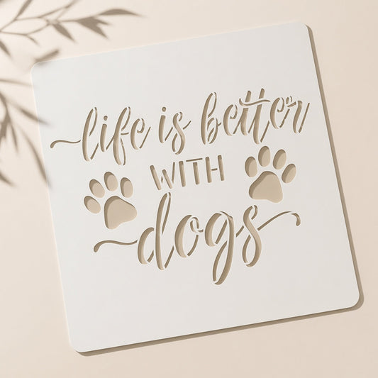 Life is Better with Dogs Reusable Stencil for Wall & Canvas Painting